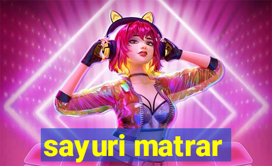 sayuri matrar